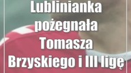 Lublinianka pożegnała Tomasza Brzyskiego i III ligę