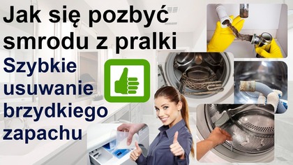 Sposoby na brzydki zapach i smród z pralki