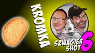 Kromka - Szwagier SHOT 6