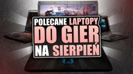 Polecane Laptopy Gamingowe - Podpowiadamy jaki Laptop do gier wybrać - Komputery na sierpień