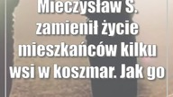 Mieczysław S.  zamienił życie mieszkańców kilku wsi w koszmar.  Jak go złapali? Donos.