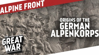 Origins Of The German Alpenkorps I THE GREAT WAR On The Road