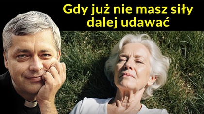Gdy już nie masz siły dalej udawać