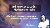 Idź ku najlepszej wersji przyszłości.  Medytacja w ruchu.  Motywacja do działania.