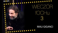 Mali Giganci - Wieczór fOCHu nr 3