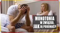 Monotonia w Związku.  Jak pokonać Groźnego Zabójcę Relacji