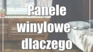 Panele winylowe - dlaczego warto je wybrać?