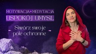 Odkryj sens trudnych zdarzeń w Twoim życiu.  Stwórz swoje ochronne pole energii.