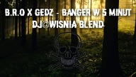 B.R.O x Gedz - Banger w 5 Minut (Dj@WiSNIA Blend)