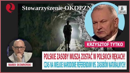 Polskie zasoby muszą pozostać w polskich rękach! Czas na referendum! K. Tytko u M. Skowrońskiego