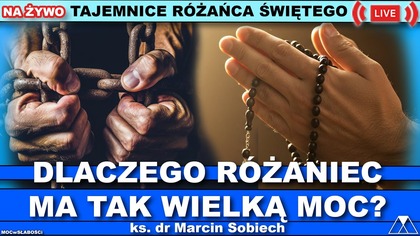 DLACZEGO RÓŻANIEC MA TAK WIELKĄ MOC? Ks.  dr Marcin Sobiech