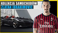  KOLEKCJA SAMOCHODÓW : ZLATAN IBRAHIMOVIĆ