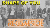 SHAPE OF YOU ( Ed Sheeran) - Cover by REGGAESIDE | Reggae Rock Full Band