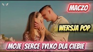 Maczo II Moje serce tylko dla ciebie II Wersja POP II {Kala-Kalinka}