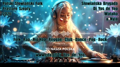 Polska Słowiańska Muzyka Taneczna Słowiańska Brygada Dj Yos de Yeo Wataha & Nyja część.  11 MEGAMIX 2026