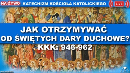 JAK OTRZYMYWAĆ OD ŚWIĘTYCH DARY DUCHOWE? /SensacjeKatechizmuKK/