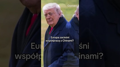 EUROPA ZACIEŚNI WSPÓŁPRACĘ Z CHINAMI?