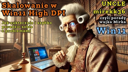 Win11 - problemy ze SKALOWANIEM w windows, High DPI, monitory 4K - jak to SZYBKO naprawić