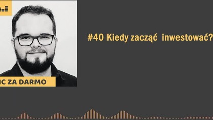 Kiedy ZACZĄĆ inwestować? Jak najszybciej! ? Nic za darmo #40