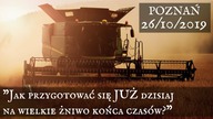 Jak przygotować się JUŻ dzisiaj na wielkie żniwo końca czasów? - (część 4 z 4) - Poznań 10/2019