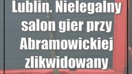 Lublin.  Nielegalny salon gier przy Abramowickiej zlikwidowany