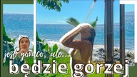JEST GORĄCO.  ALE BĘDZIE GORZEJ.