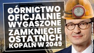 PiS oficjalnie zamyka kopalnie.  To już koniec polskiego wydobycia węgla energetycznego.