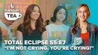 TUESDAY TEA | Total Eclipse S5:E7 Im not crying, youre crying.