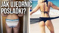JAK TRENOWAĆ POŚLADKI? 6 RAD NA JĘDRNĄ I SEKSOWNĄ PUPĘ
