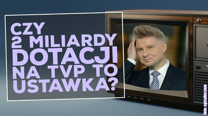 Czy 2 miliardy na TVP to wyborcza ustawka?