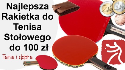 Najlepsza rakietka tenisa stołowego do 100 zł