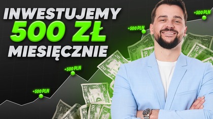 Jak inwestować 500 zł miesięcznie? STRATEGIA, KTÓRA DZIAŁA