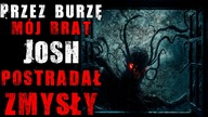 Przez burzę mój brat Josh postradał zmysły - CreepyPasta Lektor PL