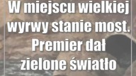 W miejscu wielkiej wyrwy stanie most.  Premier dał zielone światło