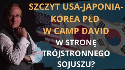 Szczyt USA-Japonia-Korea Płd w Camp David.  W stronę tr&oacute;jstronnego sojuszu Odc.  731