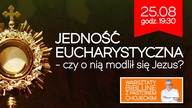Jedność eucharystyczna - czy o nią modlił się Jezus? Warsztaty Biblijne z P. Chojeckim 25.08.17, #76