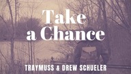 Traymuss & Drew Schueler - Take a Chance  (Official video) - 2019