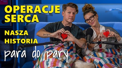 Operacja serca, nasza historia.  Dlaczego obydwoje przeszliśmy tak poważny zabieg w tym samym czasie?