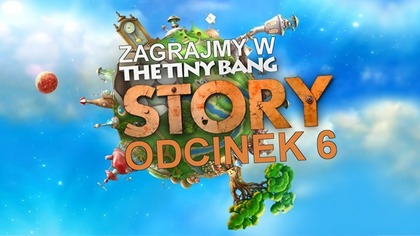 Zagrajmy w  The Tiny Bang Story- Odcinek 6 - Ahoj przygodo