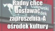 Radny chce dostawać zaproszenia.  A ośrodek kultury musi ciąć koszty