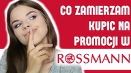 CO ZAMIERZAM KUPIĆ NA PROMOCJI W ROSSMANN?!