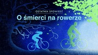 Ostatnia Spowiedź #14 O śmierci na rowerze