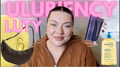 Czym się zakochałam w lutym? Ulubieńcy 2026