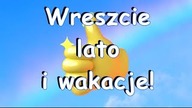 Wreszcie lato i wakacje! Wesołych wakacji!