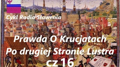 Prawda o Krucjatach-Pod Drugiej Stronie Lustra Cz 16 i Epilog
