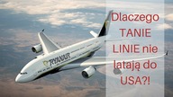 Dlaczego TANIE LINIE nie latają do USA?!