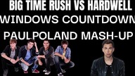 Big Time Rush Vs Hardwell - Windows Countdown (PaulPoland Mash-Up)