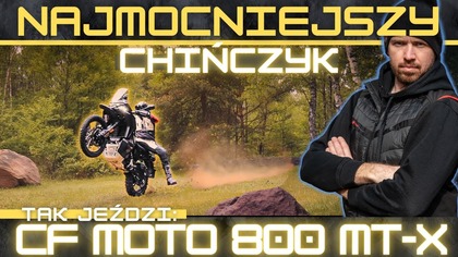 Jeździłem nim szybciej niż umiałem.  Niesamowite możliwości za 43 tysiące.  CF MOTO 800 MT-X.