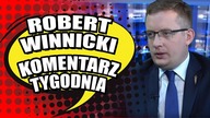 Komentarz polityczny minionego tygodnia Roberta Winnickiego