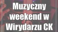 Muzyczny weekend w Wirydarzu CK